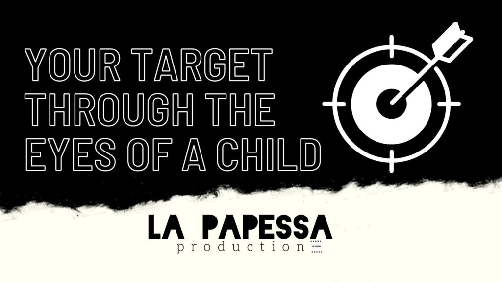 Your target through the eyes of a child